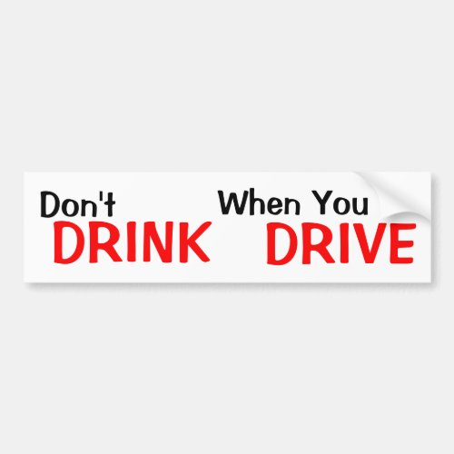 Dont Drink When You Drive Bumper Sticker