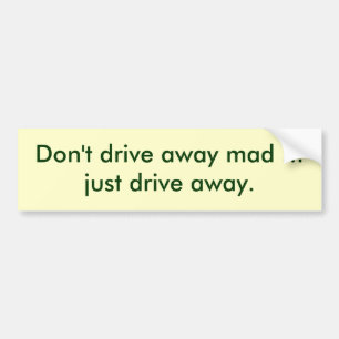 dont-drive-away-mad-01 bumper sticker