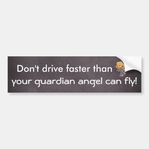 Dont drive faster than Guardian Angel Bumper Sticker