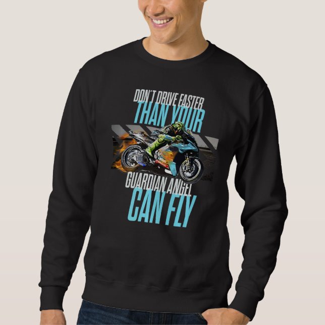 Don't Drive Faster Than Your Guardian Angel Speed  Sweatshirt (Front)