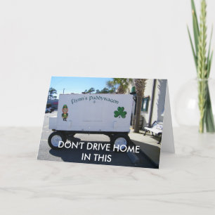 DON'T DRIVE HOME IN THIS-ST. PAT'S DAY CARD