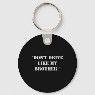 Dont Drive Like My Brother  Keychain