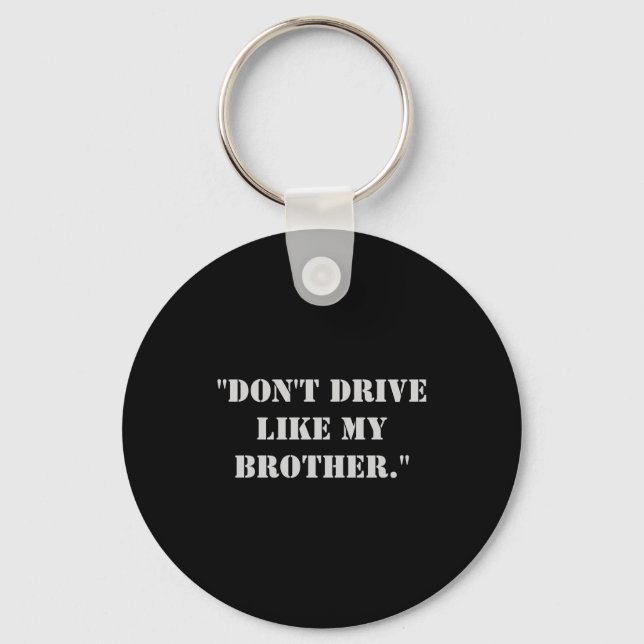 Dont Drive Like My Brother  Keychain (Front)