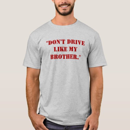 Dont drive like my brother T_Shirt