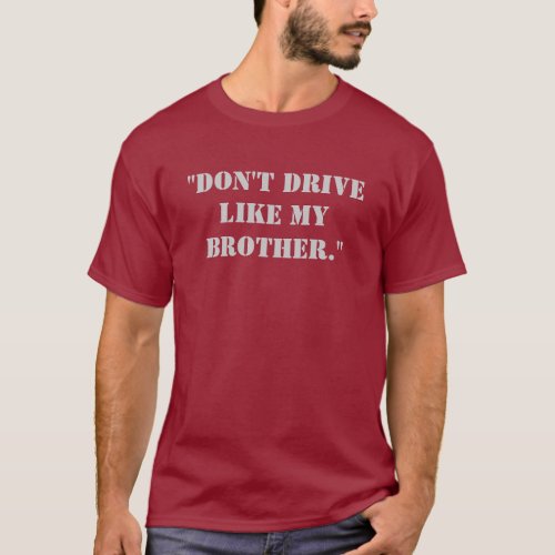 Dont drive like my brother T_Shirt