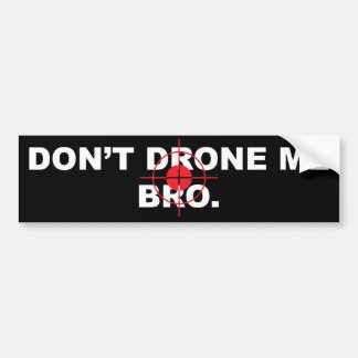 Don't Drone me Bro Bumper Sticker