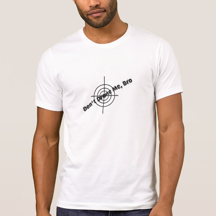 Don't Drone Me, Bro (Target) T shirt