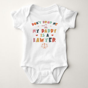 Don't Drop Me My Daddy Is A Lawyer - Attorney Dad Baby Bodysuit