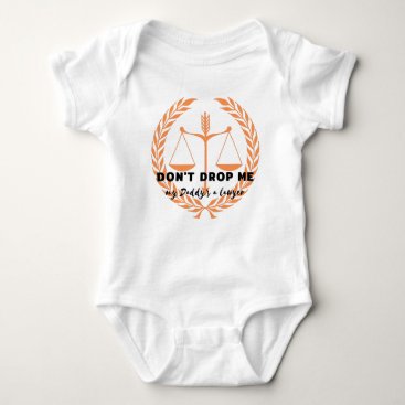 Don't drop me! My daddy is a lawyer Baby Bodysuit Don't drop me! My daddy is a lawyer Baby Bodysuit