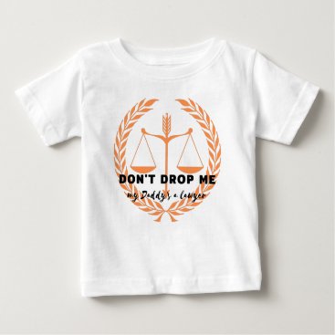 Don't drop me! My daddy is a lawyer Baby T-Shirt Don't drop me! My daddy is a lawyer Baby T-Shirt