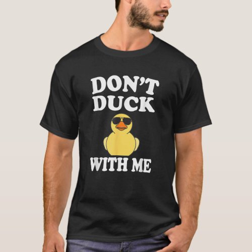 Don't Duck With Me Funny Rubber Duck Ducks Gift T-Shirt