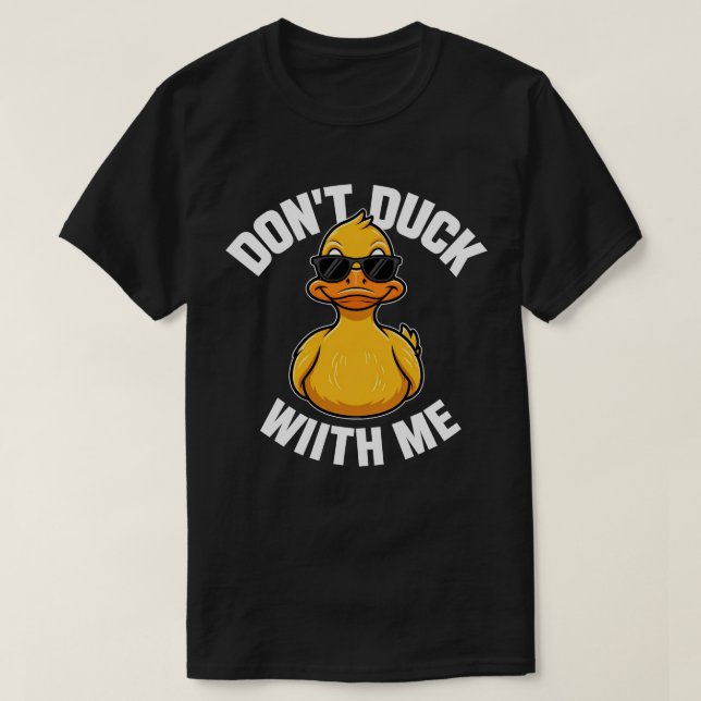 Don't Duck With Me Funny Rubber Duck Ducks T-Shirt (Design Front)