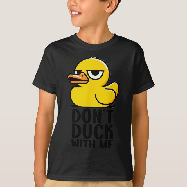 Don't Duck With Me, Rubber Ducky Funny Meme Cool D T-Shirt (Front)