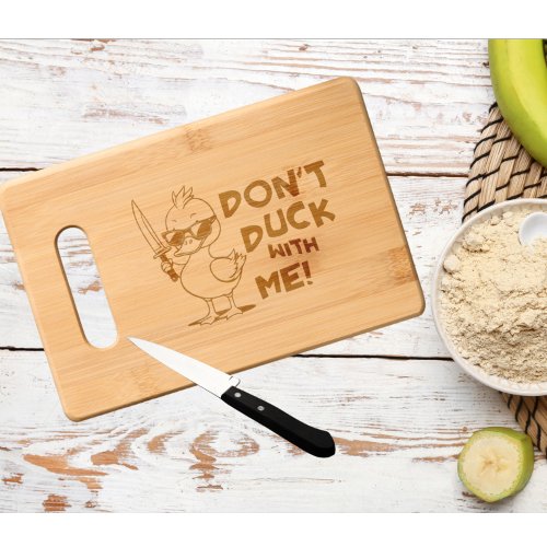Dont Duck With Me Sarcastic Cutting Board