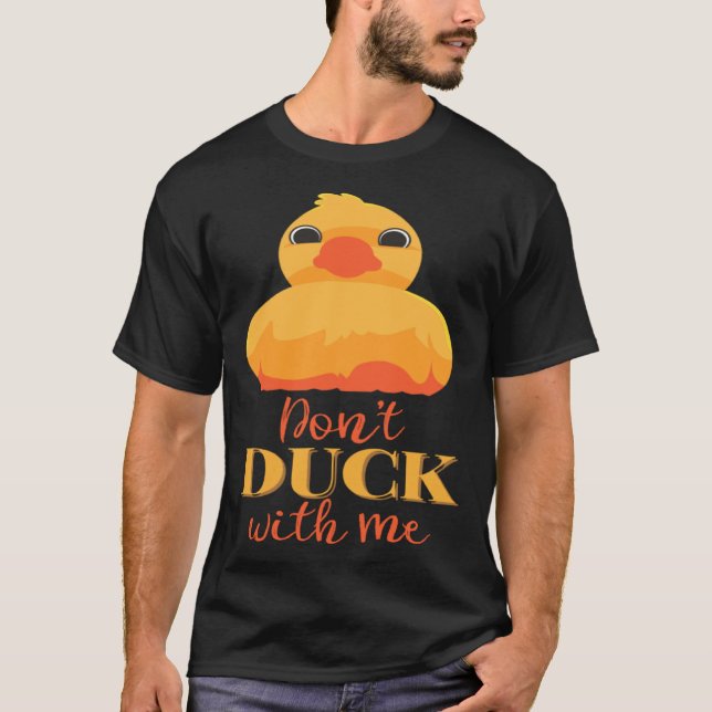 Dont Duck with Me T-Shirt (Front)
