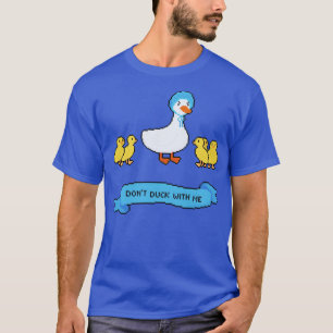 Dont duck with me T-Shirt