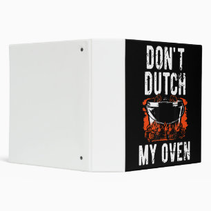 Dont Dutch My Oven - Funny Grill and BBQ 3 Ring Binder
