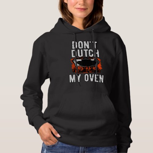 Dont Dutch My Oven  Grill and BBQ Hoodie