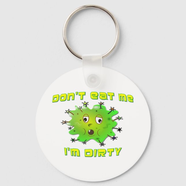 Don't Eat Me I'm Dirty Keychain (Front)