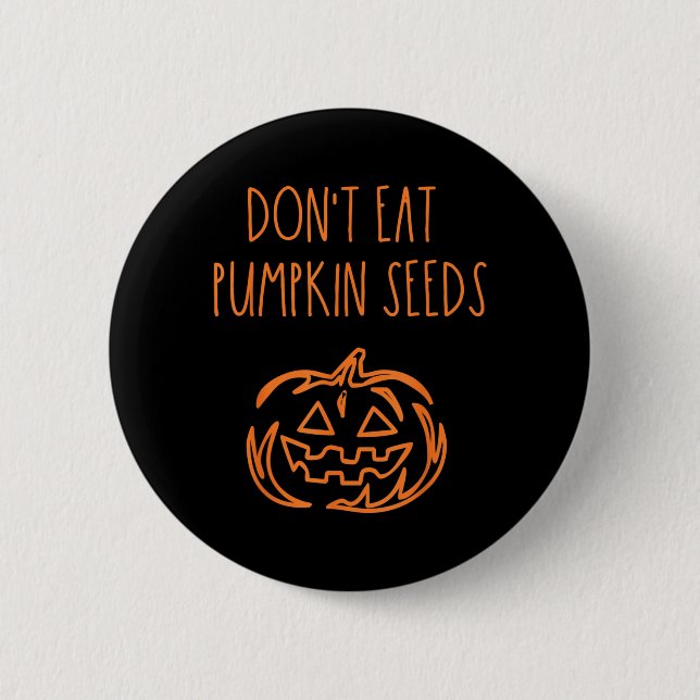 Dont Eat Pumpkin Seeds Funny Halloween Button (Front)