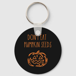 Dont Eat Pumpkin Seeds Funny Halloween Keychain