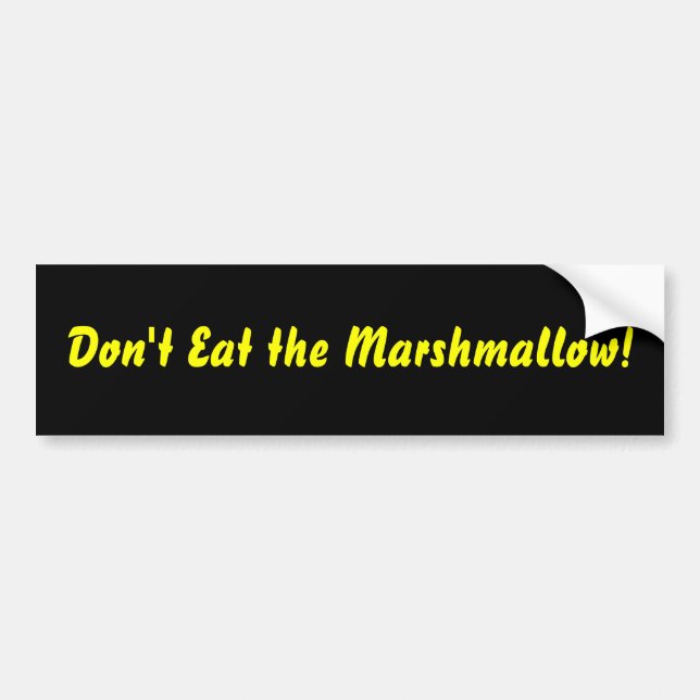 Don't Eat the Marshmallow! Bumper Sticker (Front)