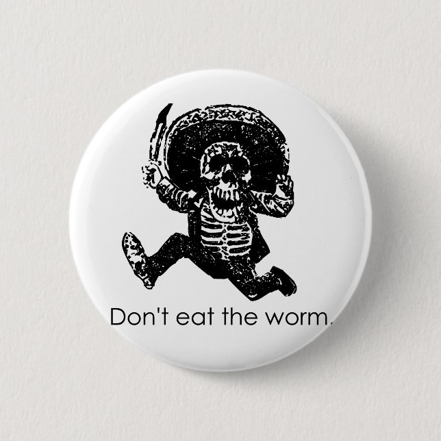 Don't Eat The Worm Mexican Skeleton Pinback Button (Front)