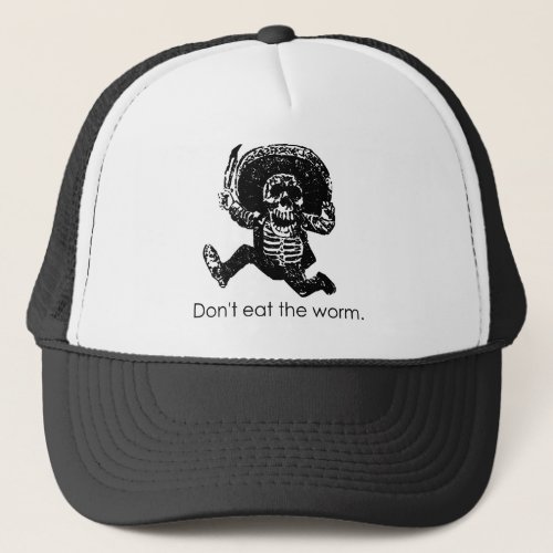 Dont Eat The Worm Mexican Skeleton Trucker Hat