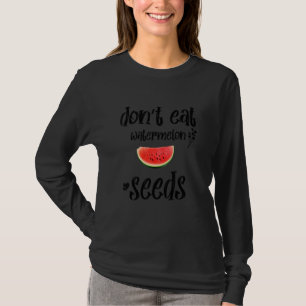 Don't Eat Watermelon Seeds  Pregnancy Announcement T-Shirt
