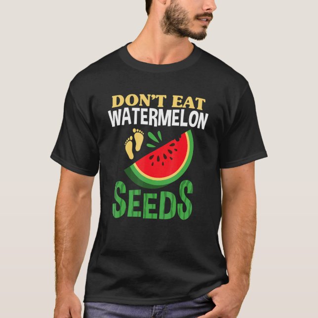Don't Eat Watermelon Seeds Pregnancy Women Pregnan T-Shirt (Front)