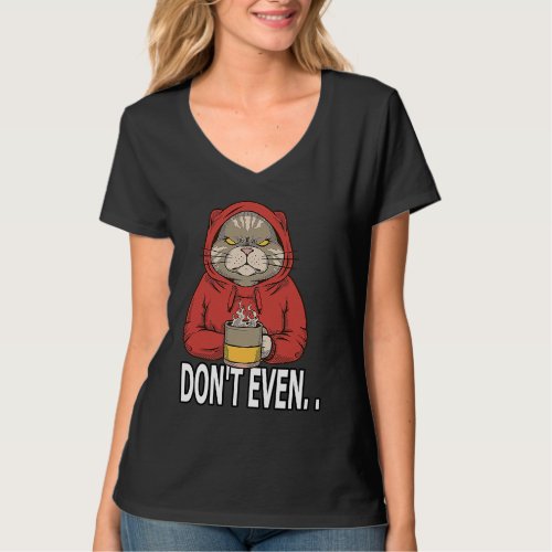 Dont Even Cat in Grumpy Mood with Coffee T_Shirt