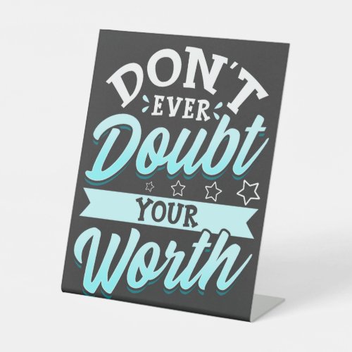 Dont Even Doubt Your Worth Self Esteem Typography Pedestal Sign