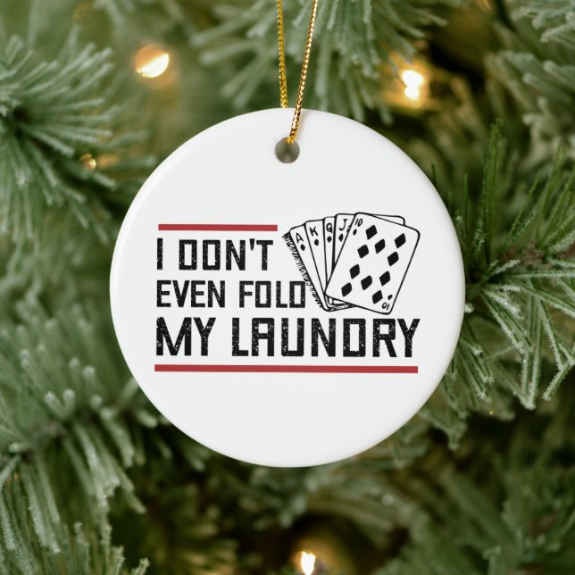 Don't Even Fold Laundry Funny Cards Poker Player Ceramic Ornament (Tree)