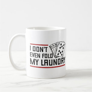 Don't Even Fold Laundry Funny Cards Poker Player Coffee Mug