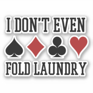 Don't Even Fold Laundry Funny Cards Poker Player Sticker
