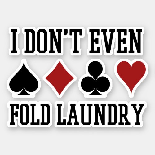 Dont Even Fold Laundry Funny Cards Poker Player Sticker