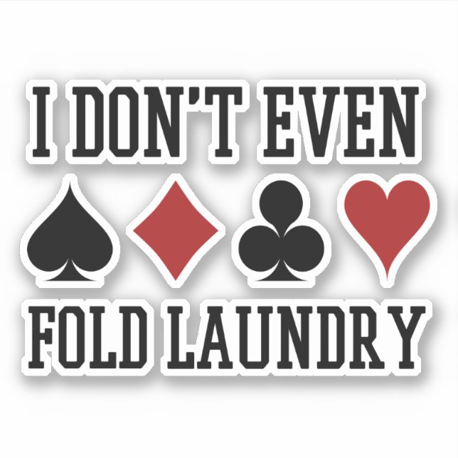 Don't Even Fold Laundry Funny Cards Poker Player Sticker (Front)