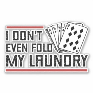 Don't Even Fold Laundry Funny Cards Poker Player Sticker