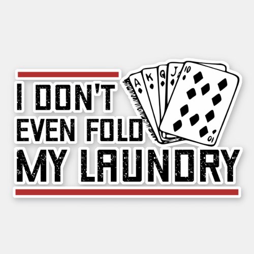 Dont Even Fold Laundry Funny Cards Poker Player Sticker