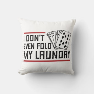 Don't Even Fold Laundry Funny Cards Poker Player Throw Pillow