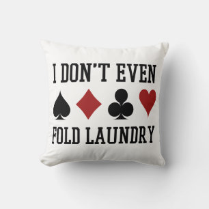 Don't Even Fold Laundry Funny Cards Poker Player Throw Pillow