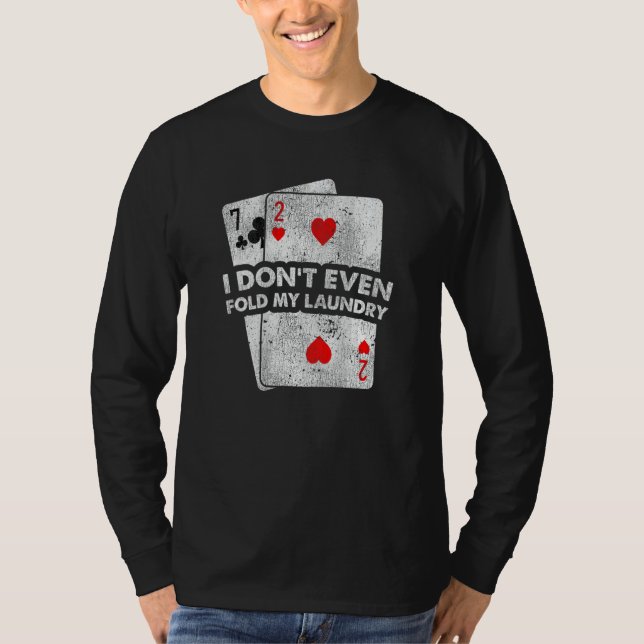 Don't Even Fold My Laundry Stud Poker Players Desi T-Shirt (Front)