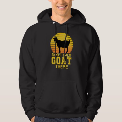 Dont Even Goat There Animal For Men Women Farm Hoodie