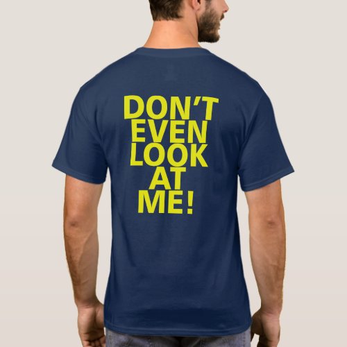 DONT EVEN LOOK AT ME T_Shirt