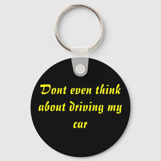 Dont even think about driving my car keychain (Front)