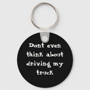 Dont even think about driving my truck keychain