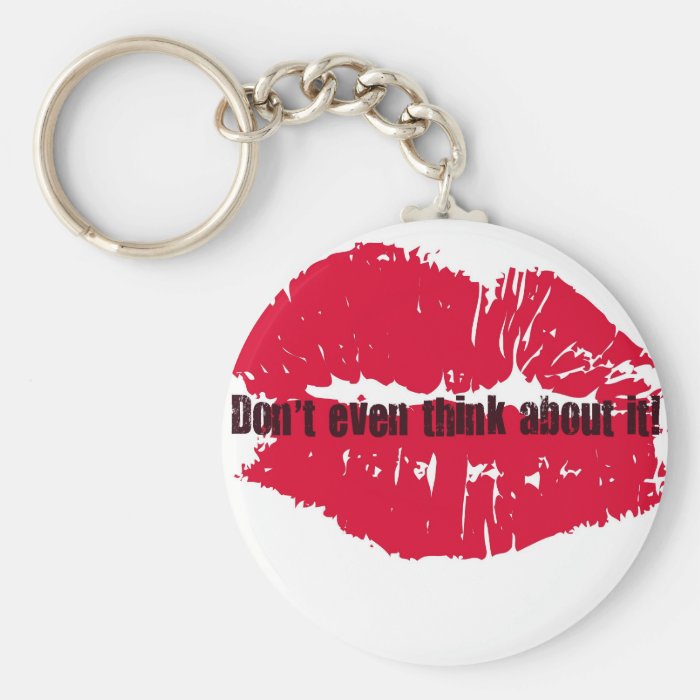 DON'T EVEN THINK ABOUT IT HOT LIPS PRINT KEYCHAINS
