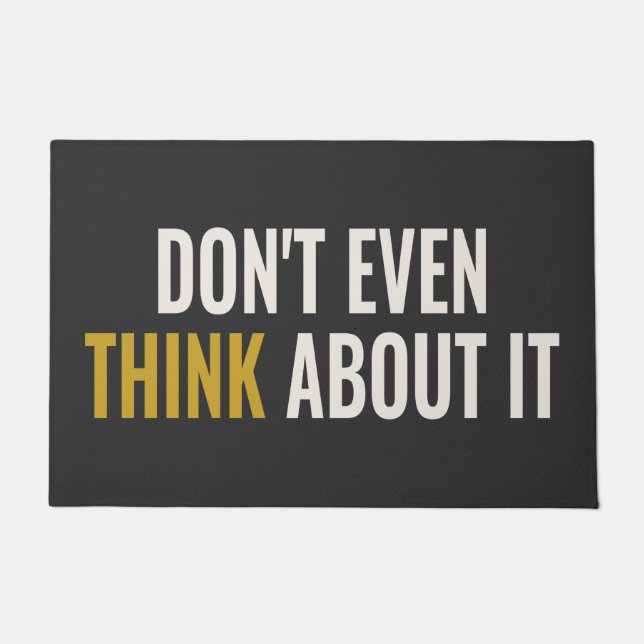 DON'T EVEN THINK ABOUT IT - Unfriendly Doormat (Front)