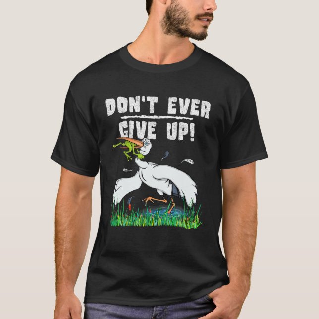Don't Ever Give Up Funny Inspirational Animal Love T-Shirt (Front)