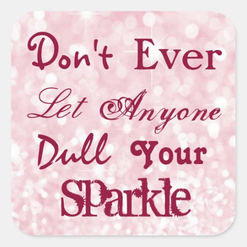 Dont Ever Let Anyone Dull Your Sparkle Square Sticker